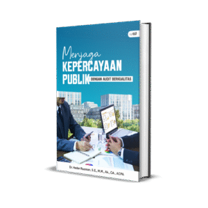 MENJAGA KEPERCAYAAN PUBLIK DENGAN AUDIT BERKUALITAS