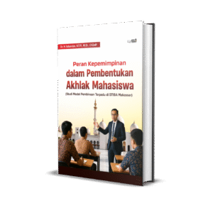 Peran Kepemimpinan Dalam Pembentukan Akhlak Mahasiswa (Studi Model Pembinaan Terpadu di STIBA Makassar)