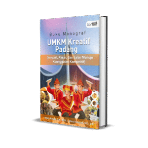 Buku Monograf UMKM KREATIF PADANG (INOVASI, PASAR, DAN JALAN MENUJU KEUNGGULAN KOMPETITIF)