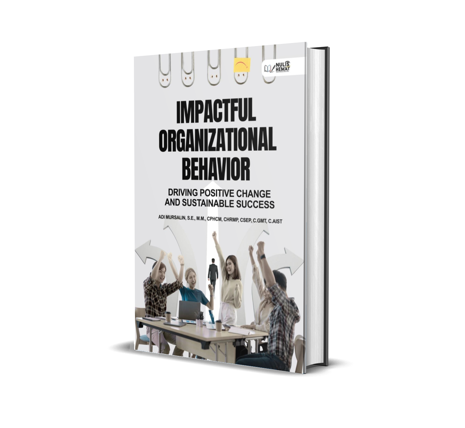 IMPACTFUL ORGANIZATIONAL BEHAVIOR: DRIVING POSITIVE CHANGE AND SUSTAINABLE SUCCESS