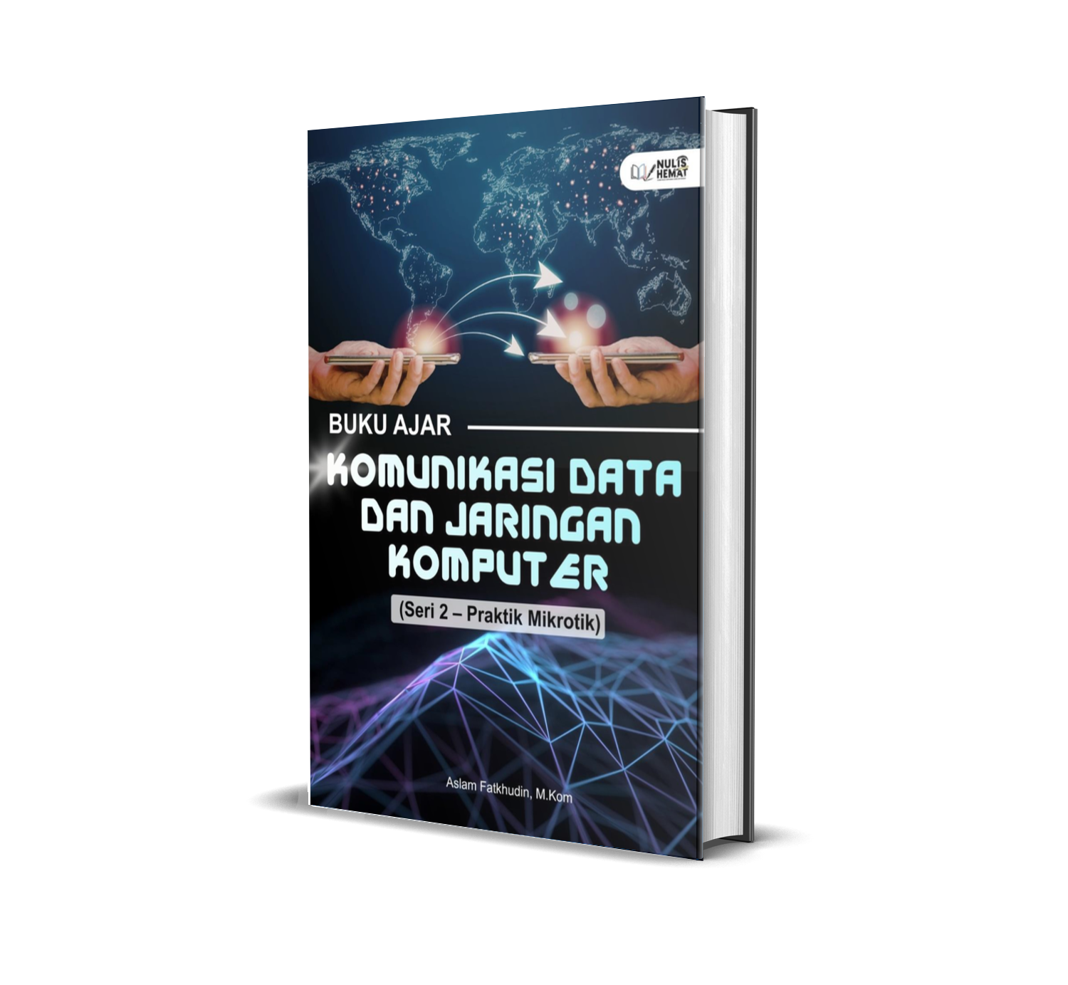 BUKU AJAR KOMUNIKASI DATA DAN JARINGAN KOMPUTER (Seri 2 – Praktik Mikrotik)