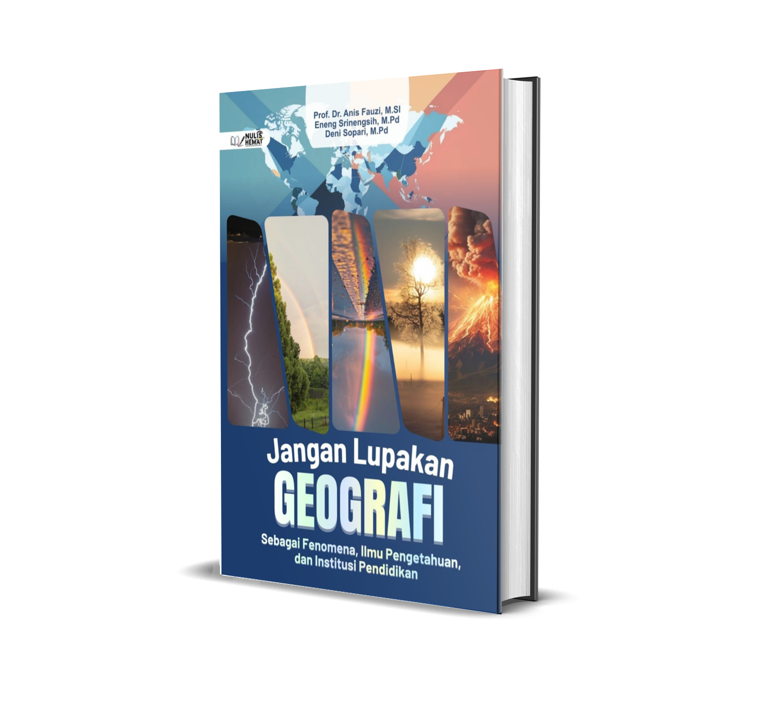 JANGAN LUPAKAN GEOGRAFI (SEBAGAI FENOMENA, ILMU PENGETAHUAN, DAN INSTITUSI PENDIDIKAN)