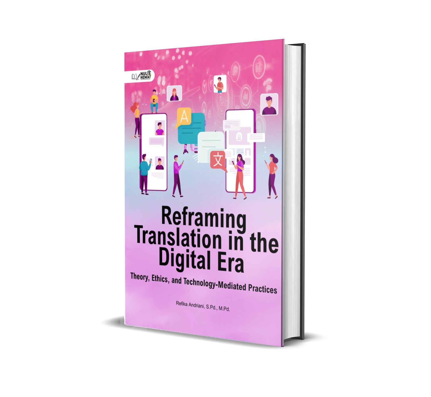 REFRAMING TRANSLATION IN THE DIGITAL ERA: THEORY, ETHICS, AND TECHNOLOGY- MEDIATED PRACTICES