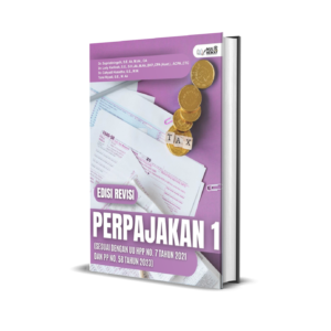 PERPAJAKAN 1 (SESUAI DENGAN UU HPP NO. 7 TAHUN 2021 DAN PP NO. 58 TAHUN 2023) Edisi Revisi