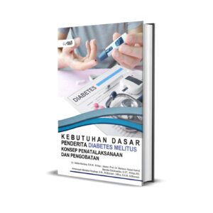 KEBUTUHAN DASAR PENDERITA DIABETES MELLITUS : KONSEP PENATALAKSANAAN DAN PENGOBATAN