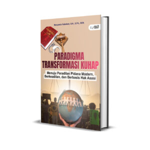 Paradigma Transformasi KUHAP : Menuju Peradilan Pidana Modern, Berkeadilan, dan Berbasis Hak Asasi