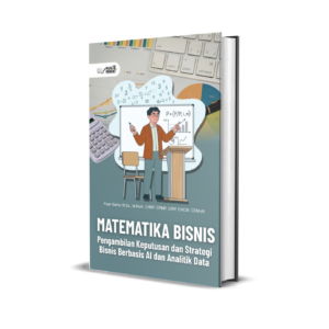 MATEMATIKA BISNIS: PENGAMBILAN KEPUTUSAN DAN STRATEGI BISNIS BERBASIS AI DAN ANALITIK DATA