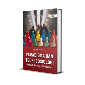 PARADIGMA DAN TEORI SOSIOLOGI : SEBUAH ANALISIS MENDALAM