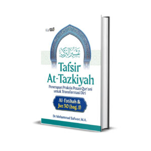 TAFSIR AT-TAZKIYAH : Penerapan Praktis Pesan Qur’ani untuk Transformasi Diri (Al-Fatihah & Juz 30)