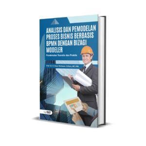 ANALISIS PROSES BISNIS BERBASIS BPMN DENGAN BIZAGI MODELER : PENDEKATAN TEORETIS DAN PRAKTIS
