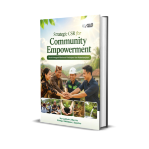 STRATEGIC CSR FOR COMMUNITY EMPOWERMENT : Model Integratif Berbasis Partisipasi dan Keberlanjutan