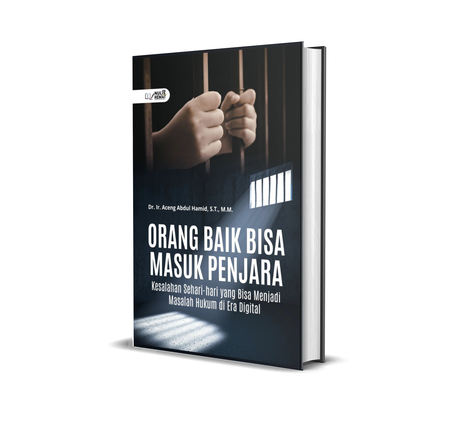 ORANG BAIK BISA MASUK PENJARA : Kesalahan Sehari-hari yang Bisa Menjadi Masalah Hukum di Era Digital