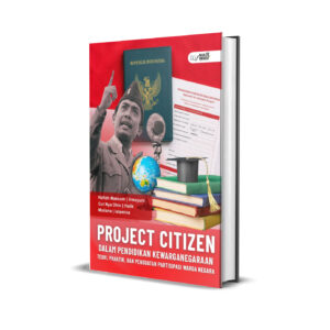 PROJECT CITIZEN DALAM PENDIDIKAN KEWARGANEGARAAN : Teori, Praktik, dan Penguatan Partisipasi Warga Negara