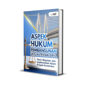 ASPEK HUKUM PEMBANGUNAN UNTUK TEKNIK SIPIL : Teori, Regulasi, dan Implementasi dalam Proyek Konstruksi