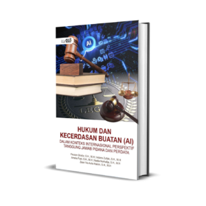 HUKUM DAN KECERDASAN BUATAN (AI) DALAM KONTEKS INTERNASIONAL PERSPEKTIF TANGGUNG JAWAB PIDANA DAN PERDATA