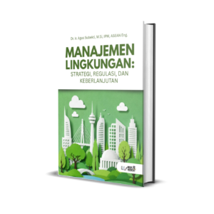 MANAJEMEN LINGKUNGAN : Strategi, Regulasi, dan Keberlanjutan