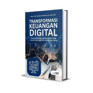 TRANSFORMASI KEUANGAN DIGITAL : Konsep, Analisis Keuangan, Financial Technology, Investasi Digital, Tata Kelola, dan Manajemen Risiko