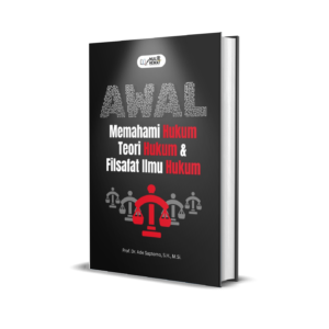 AWAL MEMAHAMI HUKUM, TEORI HUKUM & FILSAFAT ILMU HUKUM