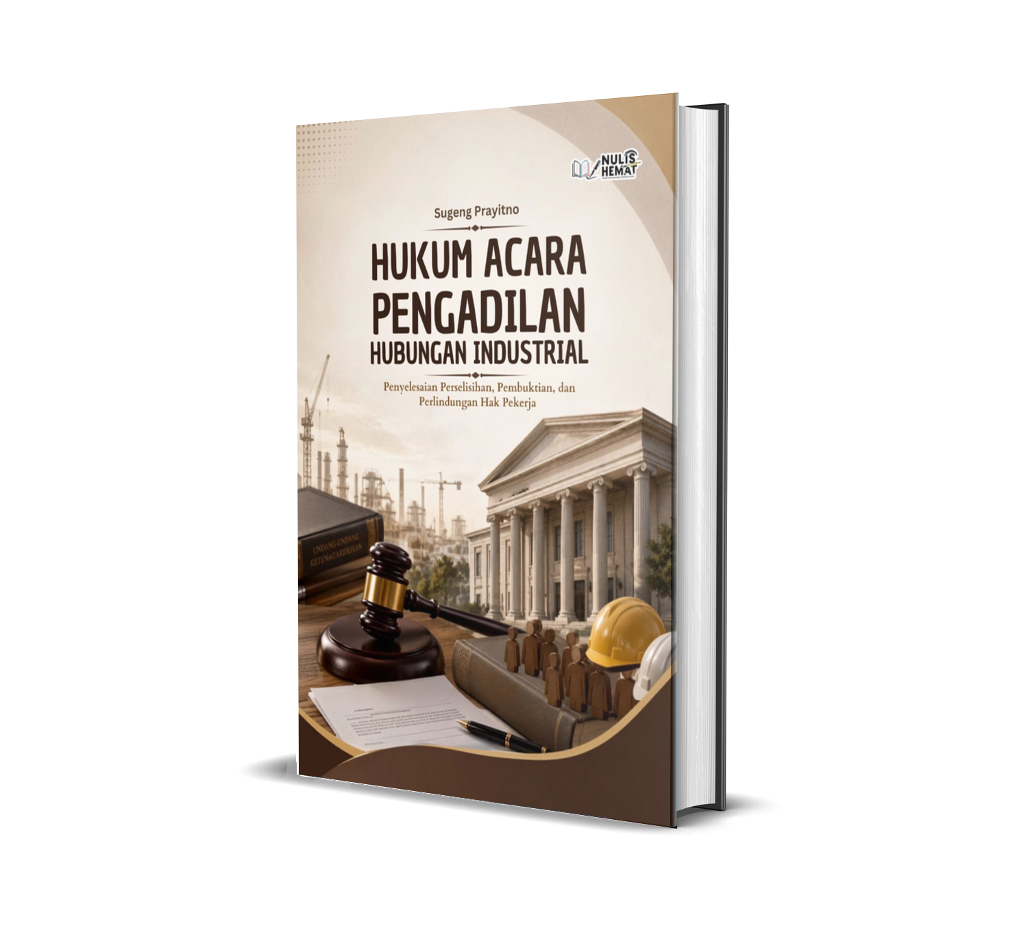 HUKUM ACARA PENGADILAN HUBUNGAN INDUSTRIAL : Penyelesaian Perselisihan, Pembuktian, dan Perlindungan Hak Pekerja