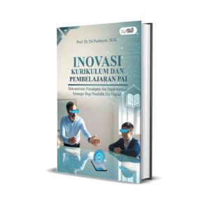 INOVASI KURIKULUM DAN PEMBELAJARAN PAI : Rekonstruksi Paradigma dan Implementasi Strategis Bagi Pendidik Era Digital