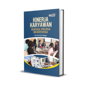 KINERJA KARYAWAN : IKLIM KERJA, STRES KERJA DAN DISIPLIN KERJA