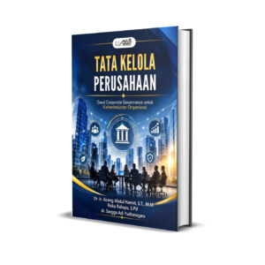 TATA KELOLA PERUSAHAAN : Good Corporate Governance untuk Keberlanjutan Organisasi