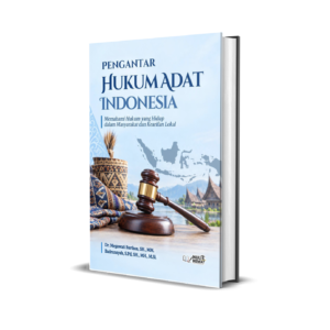 PENGANTAR HUKUM ADAT INDONESIA : Memahami Hukum yang Hidup dalam Masyarakat dan Kearifan Lokal