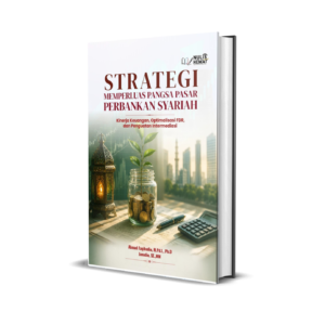 STRATEGI MEMPERLUAS PANGSA PASAR PERBANKAN SYARIAH Kinerja Keuangan, Optimalisasi FDR, dan Penguatan Intermediasi